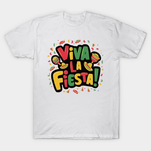 Viva La Fiesta Mexican Fiesta Funny Cinco de Mayo T-Shirt T-Shirt by ARTA-ARTS-DESIGNS